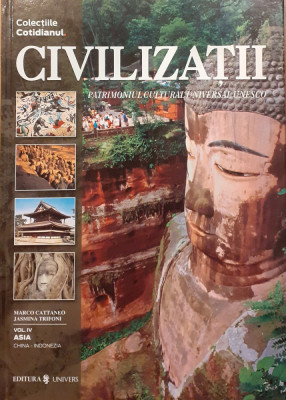 Civilizatii Patrimoniul Cultural Universal Unesco volumul 4 Asia cu China si Indonezia foto