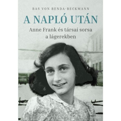 A Napl&amp;oacute; ut&amp;aacute;n - Anne Frank &amp;eacute;s t&amp;aacute;rsai sorsa a l&amp;aacute;gerekben - Bas von Benda-Beckmann foto