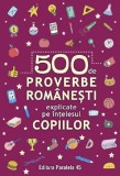 Cumpara ieftin 500 de proverbe romanesti explicate pe intelesul copiilor Ed.2