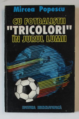 CU FOTBALISTII TRICOLORI IN JURUL LUMII de MIRCEA POPESCU , 1994 foto