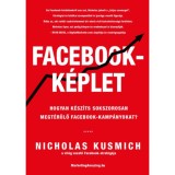 Facebook-k&eacute;plet - Hogyan k&eacute;sz&iacute;ts sokszorosan megt&eacute;r&uuml;lő facebook-kamp&aacute;nyokat? - Nicholas Kusmich
