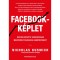 Facebook-k&eacute;plet - Hogyan k&eacute;sz&iacute;ts sokszorosan megt&eacute;r&uuml;lő facebook-kamp&aacute;nyokat? - Nicholas Kusmich