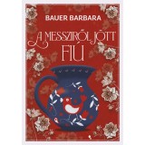 A messziről j&ouml;tt fi&uacute; - (K&uuml;l&ouml;nleges kiad&aacute;s) - Bauer Barbara