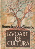 ROMULUS VULCANESCU - IZVOARE DE CULTURA ( SECVENTE DINTR-UN ITINERAR ETNOLOGIC )
