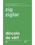 Cumpara ieftin Dincolo de varf. Editia a III-a/Zig Ziglar, Curtea Veche Publishing