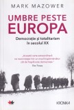Mark Mazower - Umbre peste Europa: Democrație și totalitarism &icirc;n secolul XX