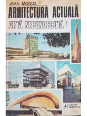 Jean Monda - Arhitectura actuala - arta necunoscuta? (Editia: 1980)
