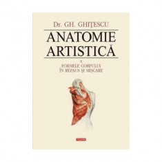 Anatomie artistica, volumul 2 Formele corpului in repaus si miscare - Gheorghe Ghitescu