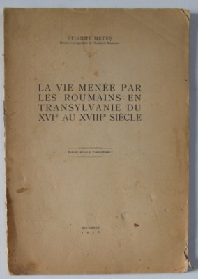 LA VIE MENEE PAR LES ROUMAINS EN TRANSYLVANIE DU XVIe au XVIIIe SIECLE par ETIENNE METES , 1938 foto