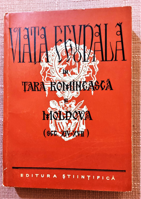 Viata feudala in Tara Romaneasca si Moldova (sec. XIV-XVII) - Bucuresti, 1957