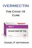 Ivermectin. Is It Safe?: We Take A Look At The Controversial Covid 19 Cure.