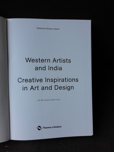 WESTERN ARTISTS AND INDIA, CREATIVE INSPIRATIONS IN ART AND DESIGN - EDITOR SHANAY JHAVERI (TEXT IN LIMBA ENGLEZA)