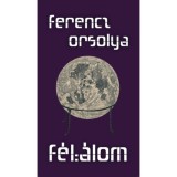 F&eacute;l&aacute;lom - Ferencz Orsolya