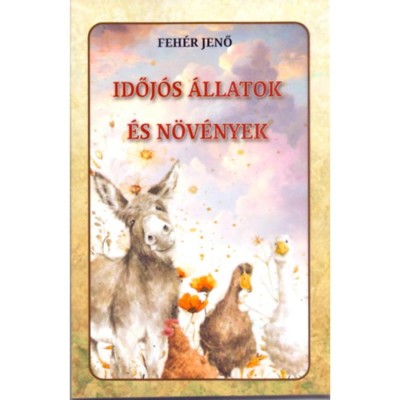 Időj&amp;oacute;s &amp;aacute;llatok &amp;eacute;s n&amp;ouml;v&amp;eacute;nyek - Feh&amp;eacute;r Jenő foto