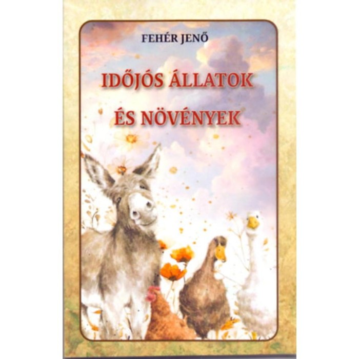 Időj&oacute;s &aacute;llatok &eacute;s n&ouml;v&eacute;nyek - Feh&eacute;r Jenő