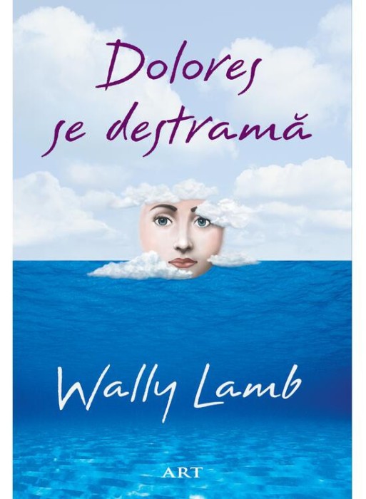 Dolores Se Destrama, Wally Lamb - Editura Art
