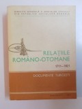 RELATIILE ROMANO - OTOMANE (1711 - 1821) , DOCUMENTE TURCESTI de VALERIU VELIMAN , 1984 ,