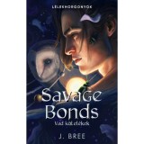 Savage Bonds - Vad k&ouml;tel&eacute;kek - (K&uuml;l&ouml;nleges kiad&aacute;s) - J. Bree