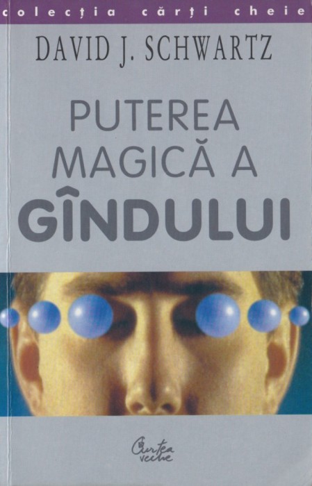 Schwartz, D. - PUTEREA MAGICA A GINDULUI, ed. Curtea Veche, Bucuresti, 2000