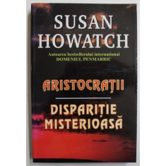 ARISTOCRATII - DISPARITIE MISTERIOASA de SUSAN HOWATCH