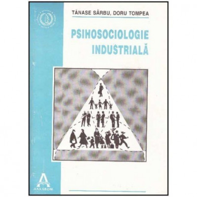 Tanase Sarbu, Doru Tompea - Psihosociologie industriala - Teme, modele, intelesuri - 125108 foto