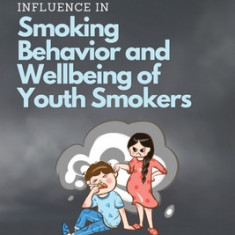 Role of Smoking Beliefs, Family Environment & Peer Influence in Smoking Behavior and Wellbeing of Youth Smokers