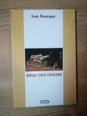 REFLECTIILE GANDIRII de IOAN ROMOSAN , 1998 foto