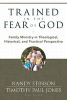 Trained in the Fear of God: Family Ministry in Theological, Historical, and Practical Perspective