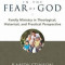 Trained in the Fear of God: Family Ministry in Theological, Historical, and Practical Perspective