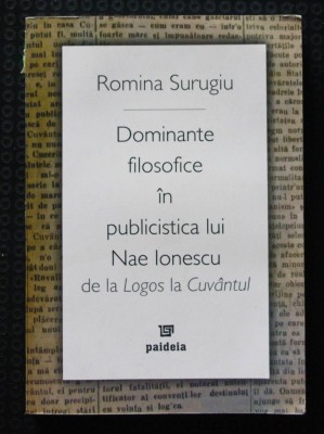 Romina Surugiu - Dominante filosofice &amp;icirc;n publicistica lui Nae Ionescu. De la Logo foto