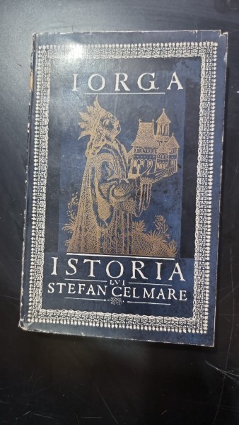 Istoria lui Stefan cel mare pentru poporul roman - N. Iorga