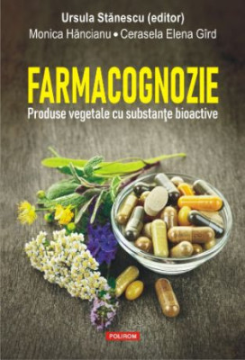 Farmacognozie. Produse vegetale cu substante bioactive &amp;ndash; Ursula Stanescu foto
