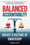 Balanced Accountability: Leadership Secrets to Win Hearts and Maximize Performance