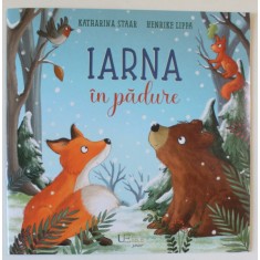 IARNA IN PADURE , text si ilustratii de KATHARINA STAAR si HENRIKE LIPPA , 2024