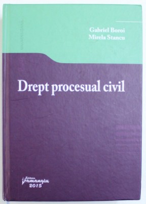 DREPT PROCESUAL CIVIL de GABRIEL BOROI si MIRELA STANCU , 2015 foto