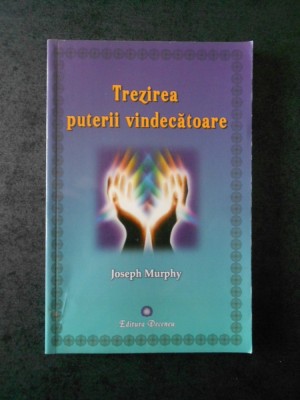 JOSEPH MURPHY - TREZIREA PUTERII VINDECATOARE foto