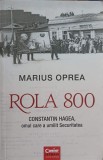 ROLA 800. CONSTANTIN HAGEA, OMUL CARE A UMILIT SECURITATEA-MARIUS OPREA-248761