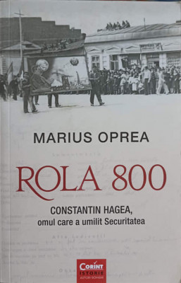 ROLA 800. CONSTANTIN HAGEA, OMUL CARE A UMILIT SECURITATEA-MARIUS OPREA-248761 foto