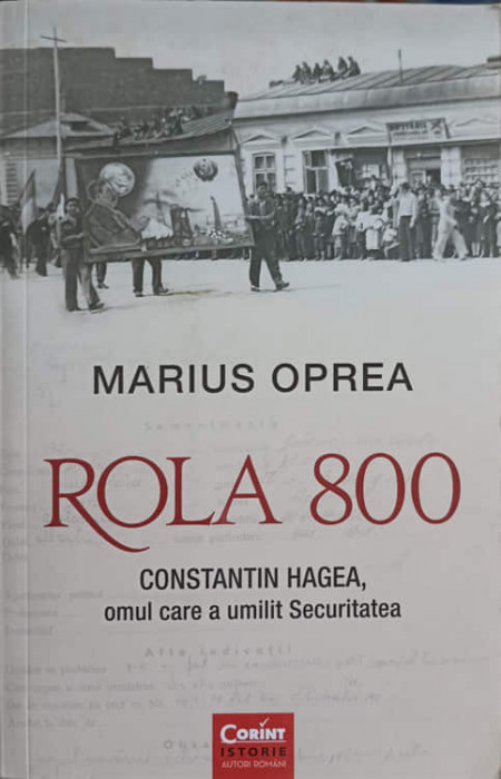 ROLA 800. CONSTANTIN HAGEA, OMUL CARE A UMILIT SECURITATEA-MARIUS OPREA