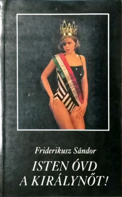 Friderikusz Sandor - Isten ovd a kiralynot! - 1023 (carte pe limba maghiara) foto