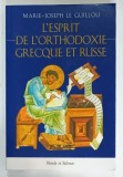 L 'ESPRIT DE L 'ORTHODOXIE GRECQUE ET RUSSE par MARIE - JOSEPH GUILLOU , 2006