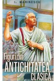 Figuri din antichitatea clasica - I. M. Marinescu - Paul Editions