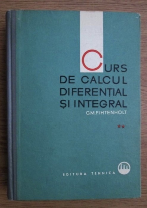 Curs de calcul diferential si integral, vol. 2 / G.M. Fihtenholt