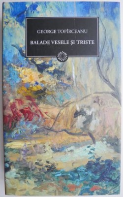 Balade vesele si triste &amp;ndash; George Toparceanu foto