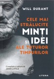 Cele mai stralucite minti si idei ale tuturor timpurilor - Will Durant