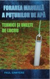 Forarea manuala a puturilor de apa. Tehnici si unelte de lucru. Paul Sawyers. Editura MAST