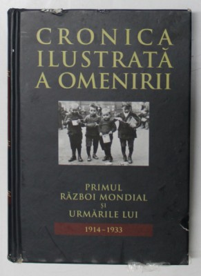 CRONICA ILUSTRATA A OMENIRII , VOL. XI , PRIMUL RAZBOI MONDIAL SI URMARILE LUI ( 1914 - 1933 ) , 2016 foto