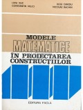 Liviu Vuc - Modele matematice &icirc;n proiectarea construcțiilor (editia 1981)