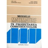 Liviu Vuc - Modele matematice &icirc;n proiectarea construcțiilor (editia 1981)