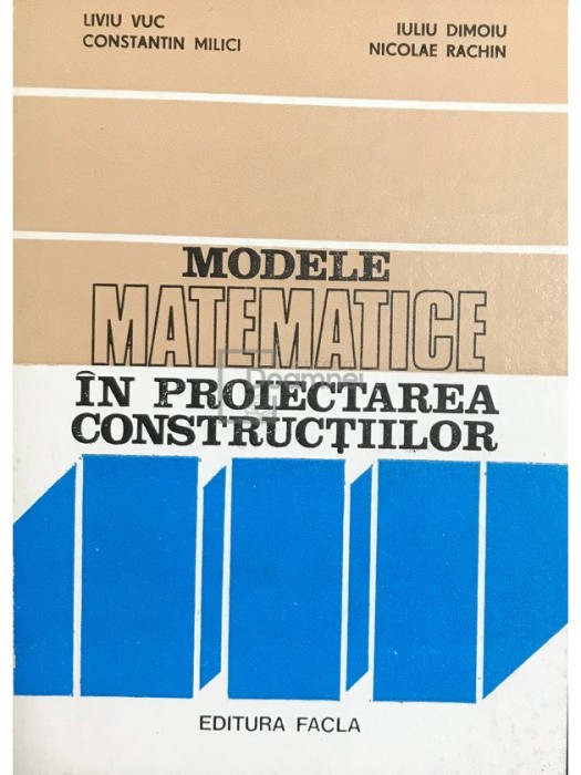 Liviu Vuc - Modele matematice in proiectarea constructiilor (Editia: 1981)